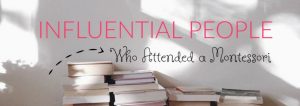Read more about the article Famous People You Might Not Know Had a Montessori Education