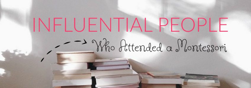 You are currently viewing Famous People You Might Not Know Had a Montessori Education